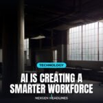 AI is creating a smarter workforce - Nexgen Headlines