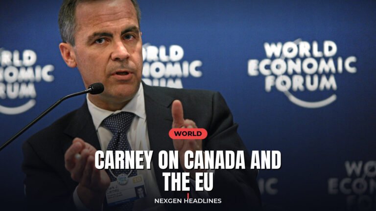 Carney on Canada and the EU - Nexgen Headlines