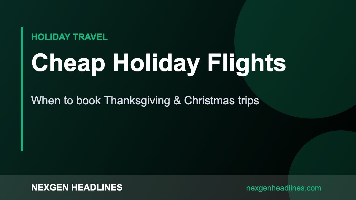 Cheap Holiday Flights – When to book Thanksgiving & Christmas trips