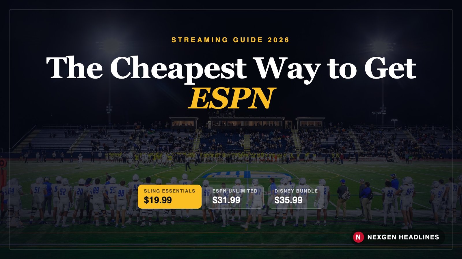 The cheapest way to get ESPN in 2026: Sling Essentials $19.99, ESPN Unlimited $31.99, Disney bundle $35.99