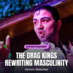 The drag kings rewriting masculinity - Nexgen Headlines
