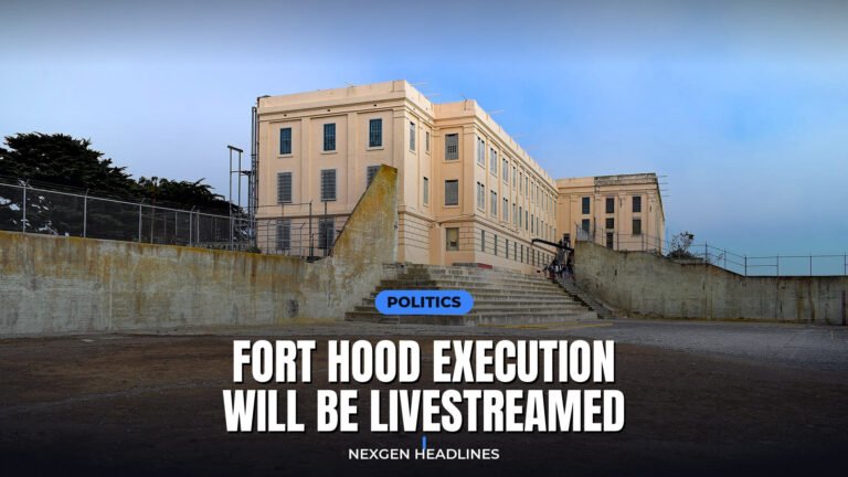 Fort Hood execution will be livestreamed - Nexgen Headlines