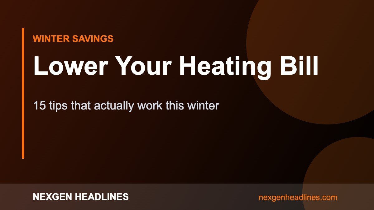 Lower Your Heating Bill – 15 tips that actually work this winter