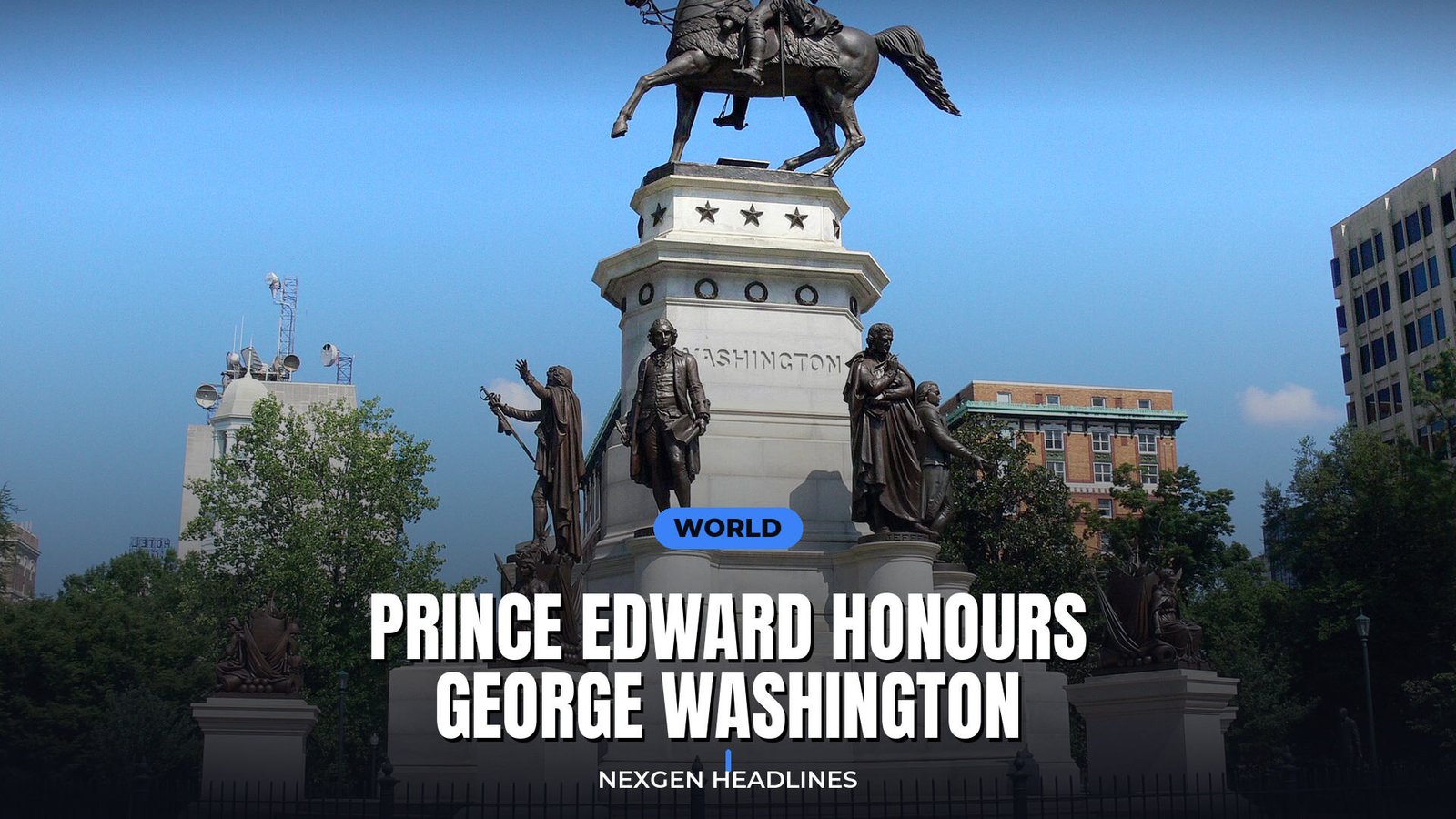Prince Edward honours George Washington - Nexgen Headlines