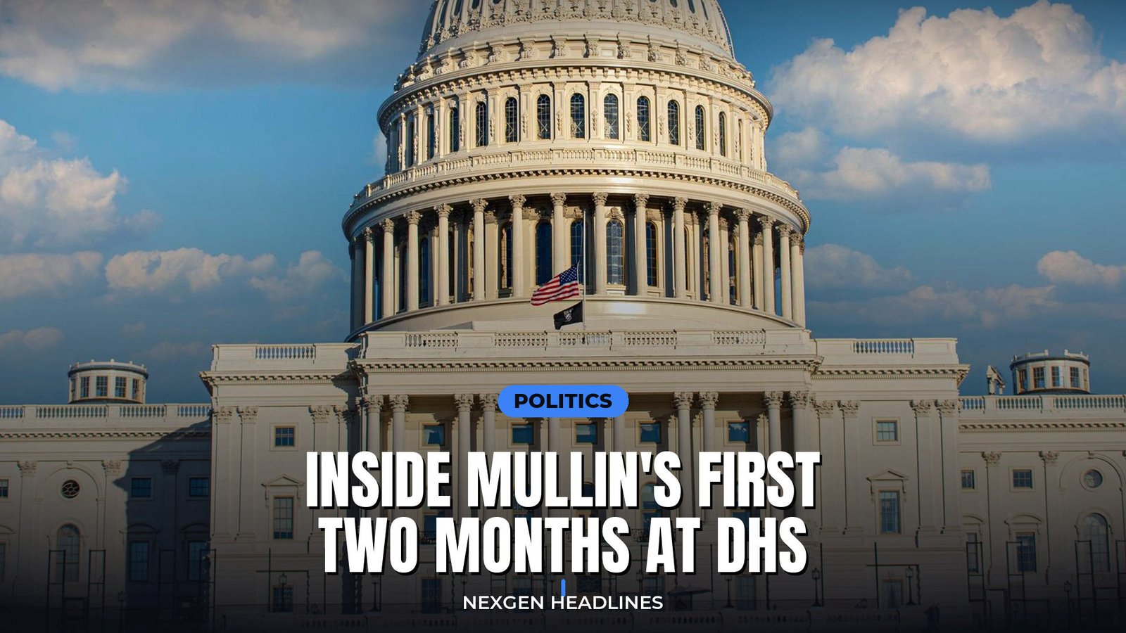 Inside Mullin's first two months at DHS - Nexgen Headlines