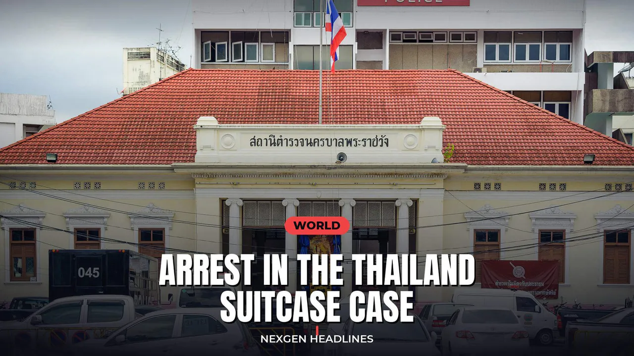 Arrest in the Thailand suitcase case - Nexgen Headlines