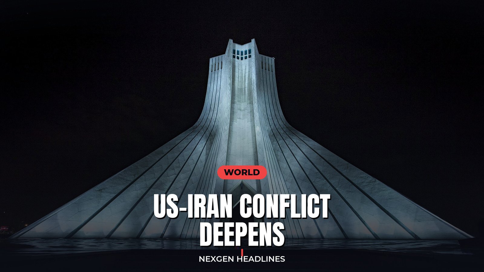 US-Iran conflict deepens - Nexgen Headlines