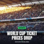 World Cup ticket prices drop - Nexgen Headlines