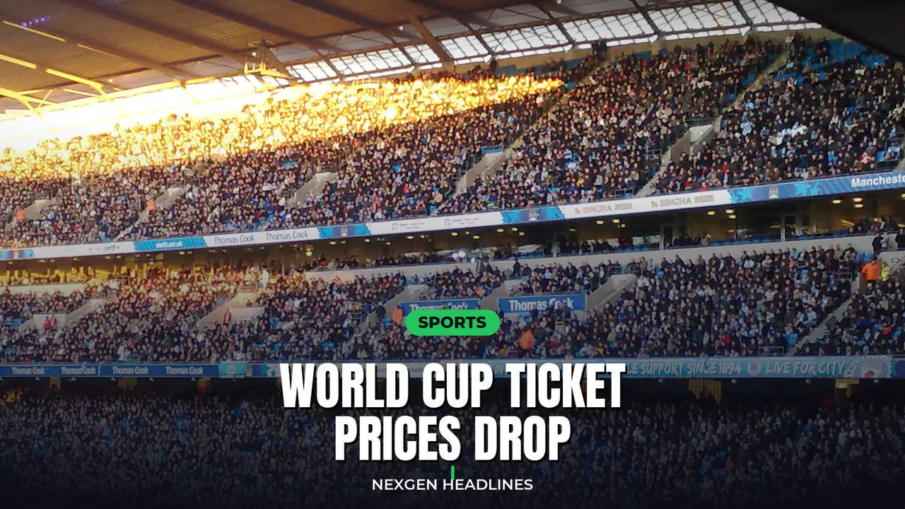 World Cup ticket prices drop - Nexgen Headlines